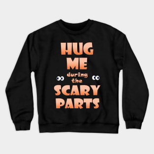 Hug Me during the Scary Parts Crewneck Sweatshirt
